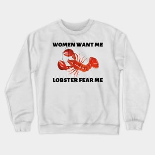 Women Want Me Lobster Fear Me Crewneck Sweatshirt